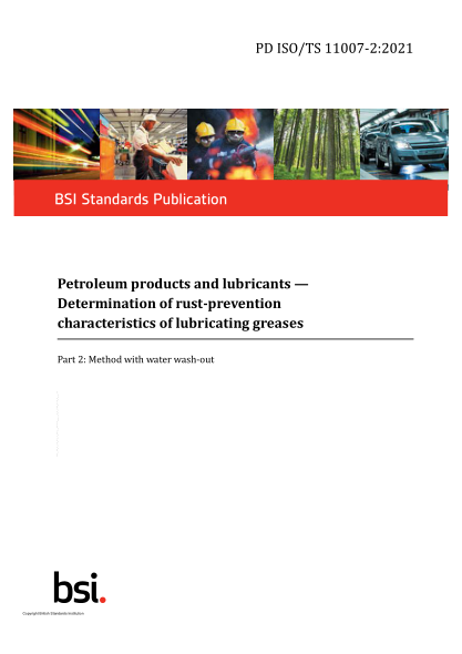 PD ISO/TS 11007-2-2021Petroleum products and lubricants. Determination of rust-prevention characteristics of lubricating greases. Method with water wash-out