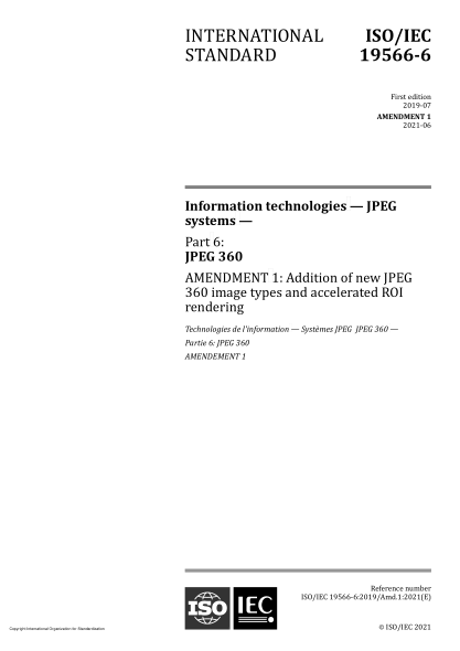 ISO/IEC 19566-6-2019/Amd 1-2021Information technologies — JPEG systems — Part 6: JPEG 360 — Amendment 1: Addition of new JPEG 360 image types and accelerated ROI rendering