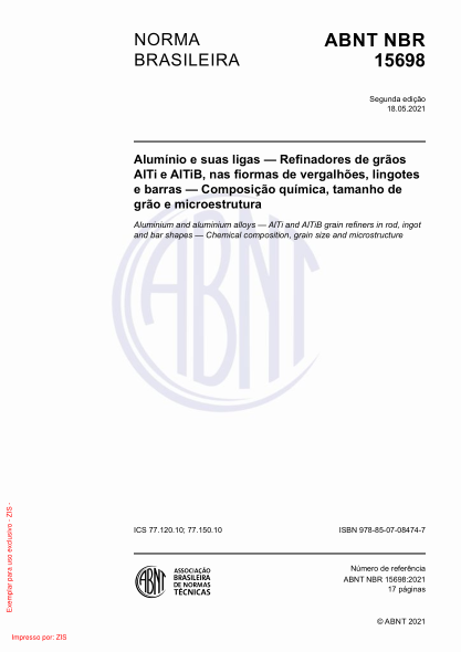 ABNT NBR 15698-2021Aluminium and aluminium alloys - AlTi and AlTiB grain refiners in rod, ingot and bar shapes - Chemical composition, grain size and microstructure