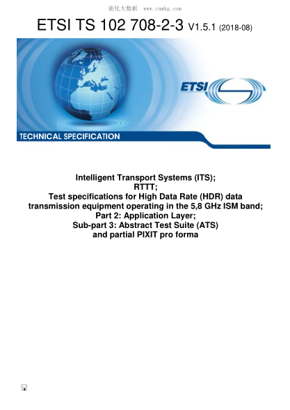 ETSI TS 102 708-2-3-2018  Intelligent Transport Systems (ITS); RTTT; Test specifications for High Data Rate (HDR) data transmission equipment operating in the 5,8 GHz ISM band; Part 2: Application Layer; Sub-part 3: Abstract Test Suite (ATS) and partial P