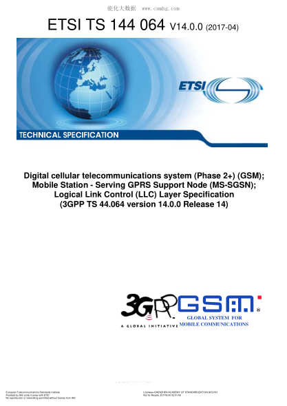 ETSI TS 144 064/2-2017  Digital cellular telecommunications system (Phase 2+) (GSM); Mobile Station - Serving GPRS Support Node (MS-SGSN); Logical Link Control (LLC) Layer Specification (V14.0.0; 3GPP TS 44.064 version 14.0.0 Release 14)