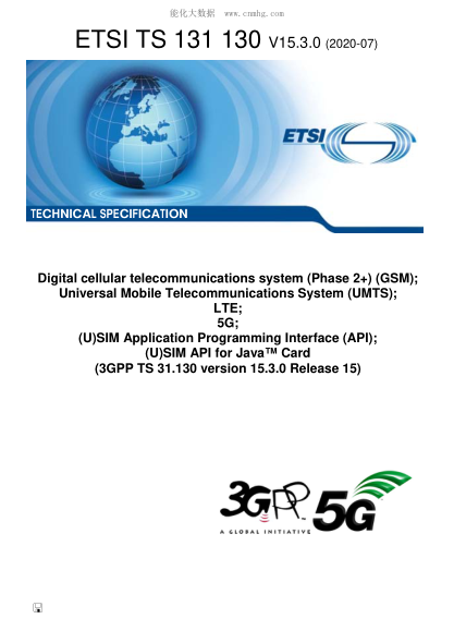 ETSI TS 131 130/4-2020  Digital Cellular Telecommunications System (Phase 2+) (Gsm); Universal Mobile Telecommunications System (Umts); Lte; 5G; (U)Sim Application Programming Interface (Api); (U)Sim Api For Java鈩?Card (3Gpp Ts 31.130 Version 15.3.0 Relea