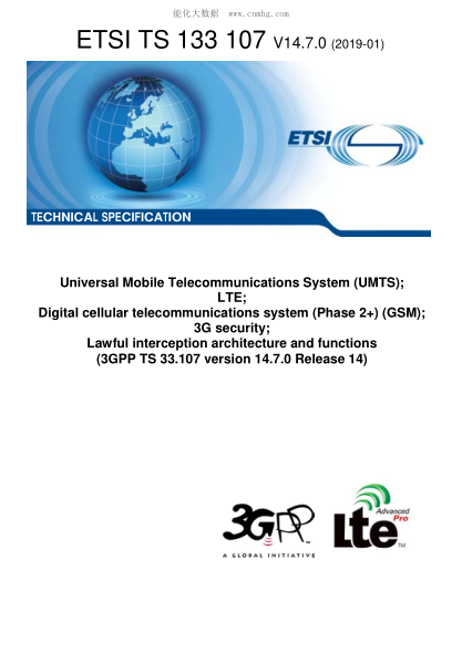 ETSI TS 133 107-2019  Universal Mobile Telecommunications System (Umts); Lte; Digital Cellular Telecommunications System (Phase 2+) (Gsm); 3G Security; Lawful Interception Architecture And Functions (3Gpp Ts 33.107 Version 14.7.0 Release 14)