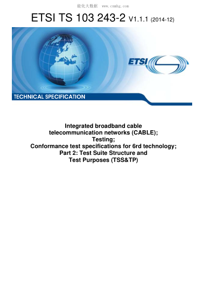 ETSI TS 103 243-2-2014Integrated Broadband Cable Telecommunication Networks (Cable); Testing; Conformance Test Specifications For 6Rd Technology; Part 2: Test Suite Structure And Test Purposes (Tss&Tp) (V1.1.1)