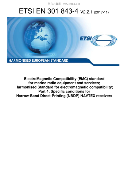 ETSI EN 301 843-4-2017  ElectroMagnetic Compatibility (EMC) standard for marine radio equipment and services; Harmonised Standard for electromagnetic compatibility; Part 4: Specific conditions for Narrow-Band Direct-Printing (NBDP) NAVTEX receivers