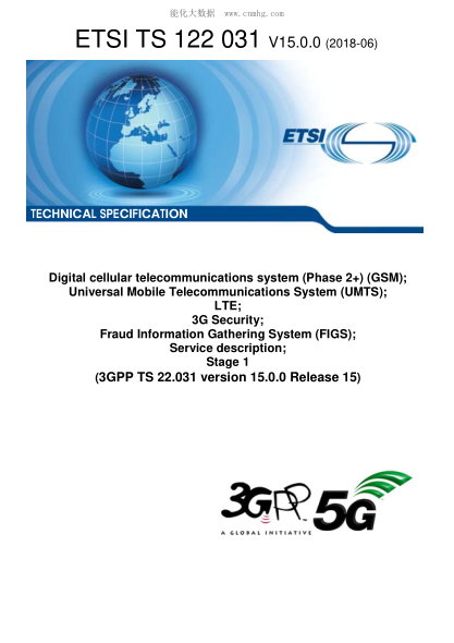 ETSI TS 122 031-2018  Digital cellular telecommunications system (Phase 2+) (GSM); Universal Mobile Telecommunications System (UMTS); LTE; 3G Security; Fraud Information Gathering System (FIGS); Service description; Stage 1 (3GPP TS 22.031 version 15.0.0